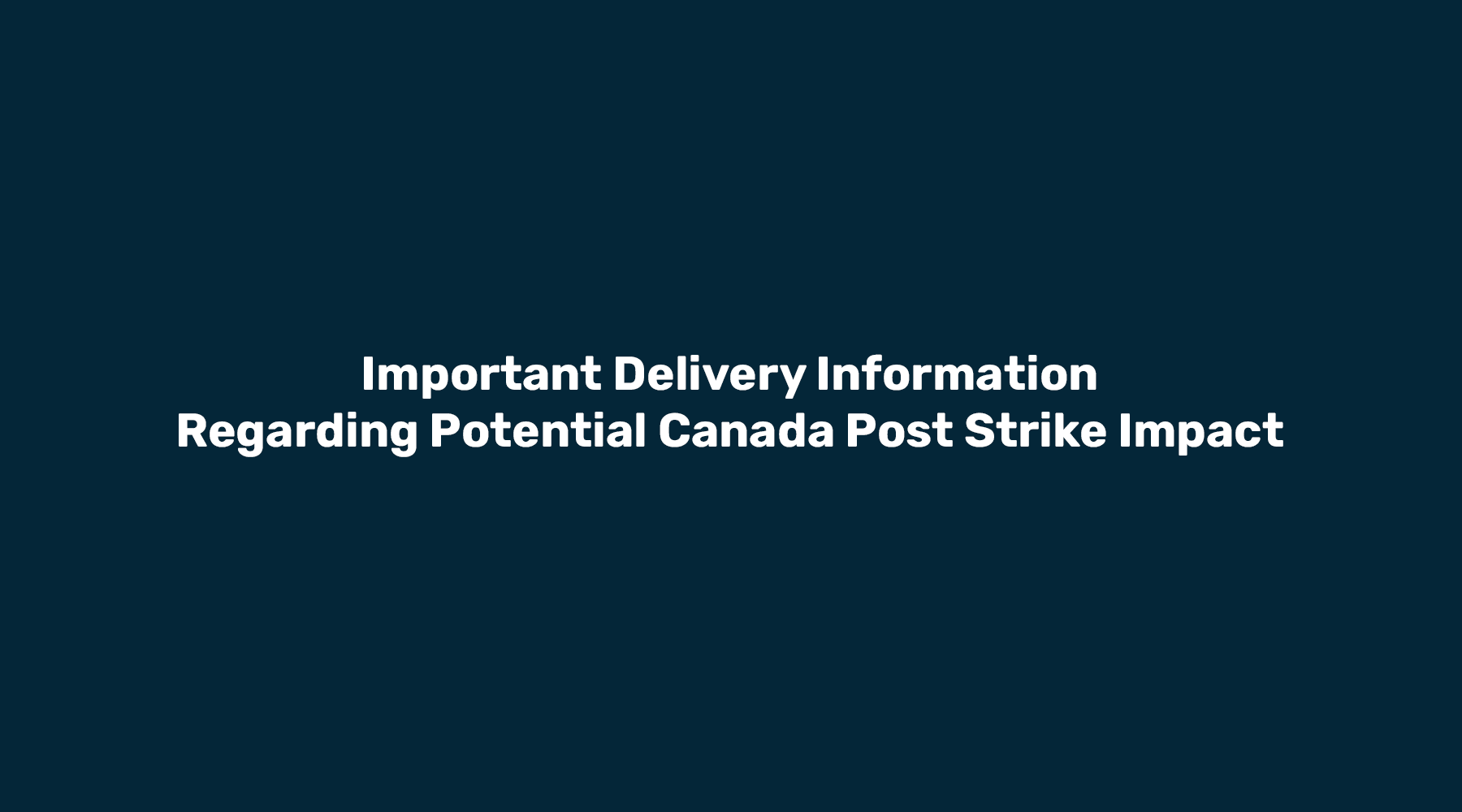 Important Delivery Information Regarding Potential Canada Post Strike Impact